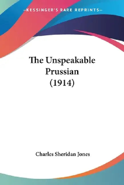 The Unspeakable Prussian (1914) (English, Charles Sheridan Jones)