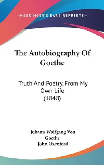 The Autobiography Of Goethe (English, Johann Wolfgang Von Goethe | John Oxenford)