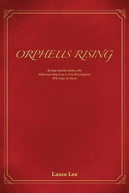 Orpheus Rising/By Sam And His Father, John/With Some Help From A Very Wise Elephant/Who Likes To Dan (English, Lance Lee)