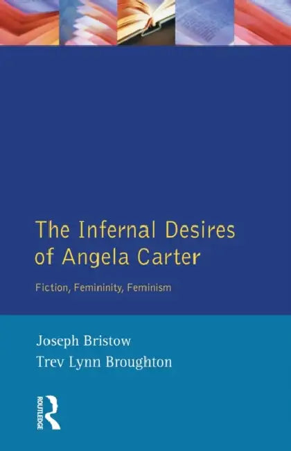 The Infernal Desires of Angela Carter (English, Joseph Bristow | Trev Lynn Broughton)