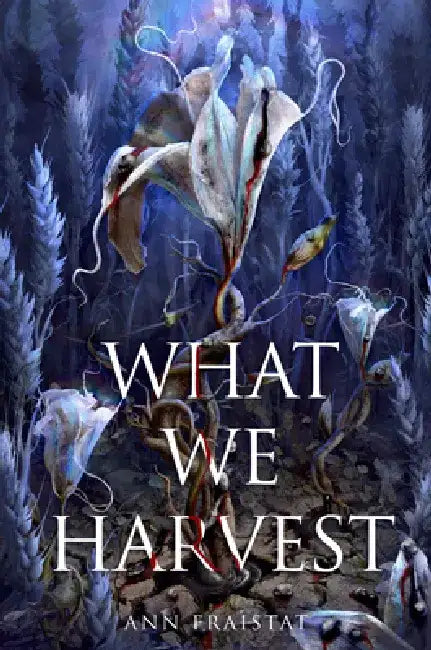 What We Harvest (English, Ann Fraistat)
