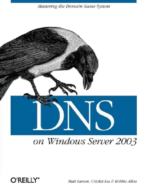 DNS on Windows Server 2003 (English, Cricket Liu | Matt Larson | Robbie Allen)