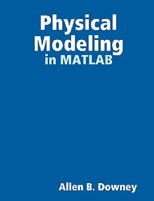 Physical Modeling in MATLAB (English, Allen Downey)