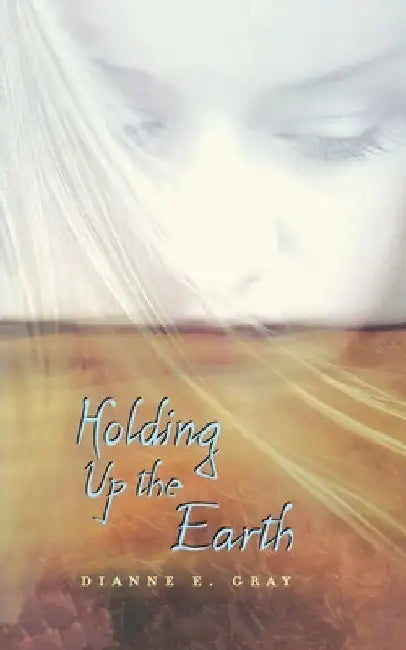 Holding Up the Earth (English, Dianne E. Gray)