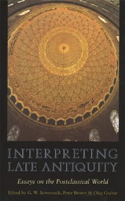 Interpreting Late Antiquity (English, G. W. Bowersock | Peter Brown | Oleg Grabar)