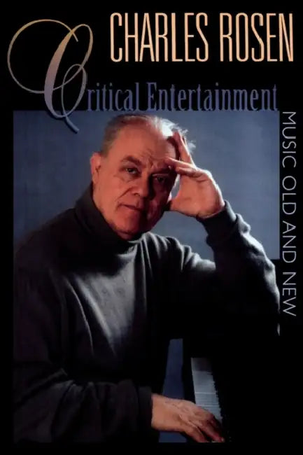 Critical Entertainments (English, Charles Rosen)