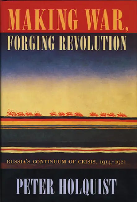Making War, Forging Revolution (English, Peter Holquist)