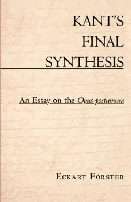 Kant's Final Synthesis (English, Eckart Förster)