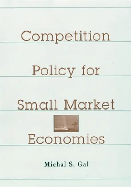 Competition Policy for Small Market Economies (English, Michal S. Gal)