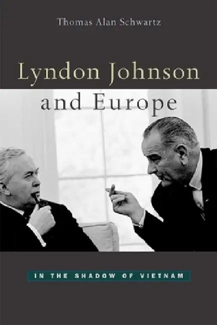 Lyndon Johnson and Europe (English, Thomas Alan Schwartz)