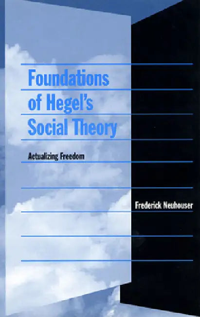Foundations of Hegel's Social Theory (English, Frederick Neuhouser)