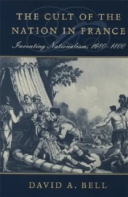 The Cult of the Nation in France (English, David A. Bell)