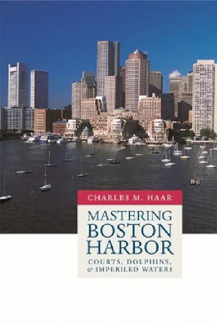 Mastering Boston Harbor (English, Charles Monroe Haar)