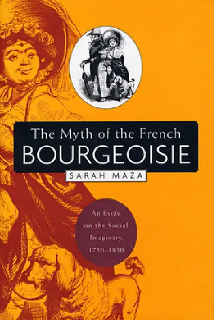 The Myth of the French Bourgeoisie (English, Sarah Maza)