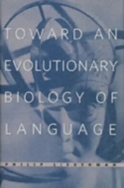 Toward an Evolutionary Biology of Language (English, Philip Lieberman)
