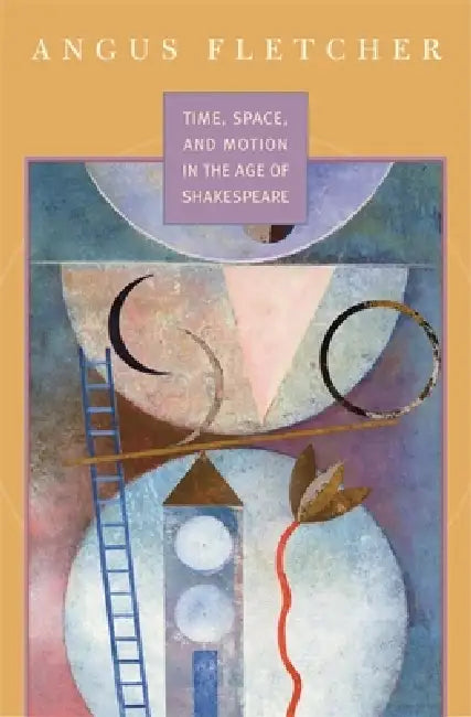 Time, Space, and Motion in the Age of Shakespeare (English, Angus Fletcher)