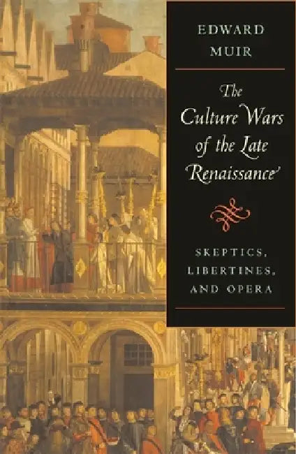 Culture Wars of the Late Renaissance (English, Edward Muir)