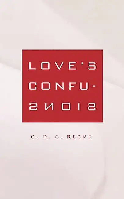 Love's Confusions (English, C. D. C. Reeve)