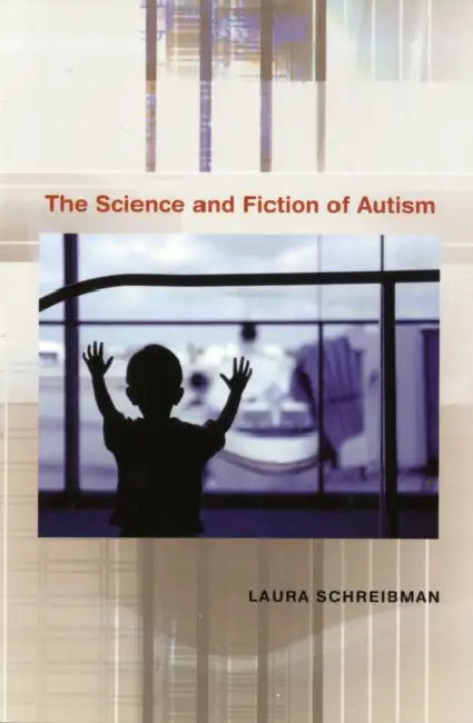 The Science and Fiction of Autism (English, Laura Schreibman)