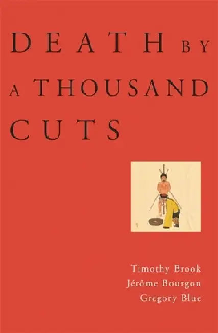 Death by a Thousand Cuts (English, Timothy Brook | Jérôme Bourgon | Gregory Blue)