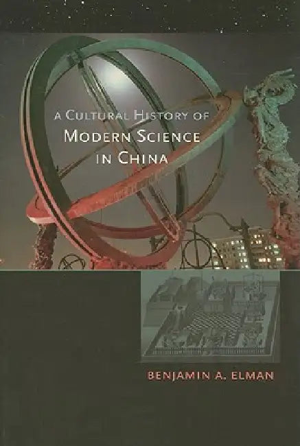 A Cultural History of Modern Science in China (English, Benjamin A. Elman)