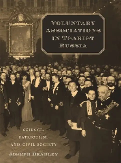 Voluntary Associations in Tsarist Russia (English, Joseph Bradley)