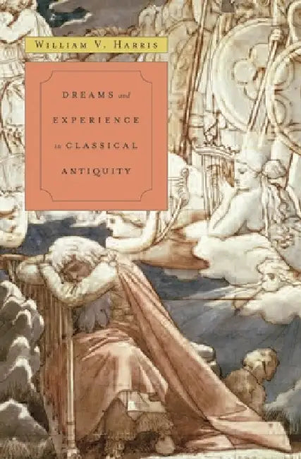 Dreams and Experience in Classical Antiquity (English, William V. Harris)