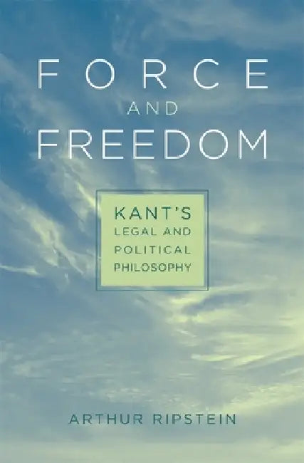 Force and Freedom (English, Arthur Ripstein)