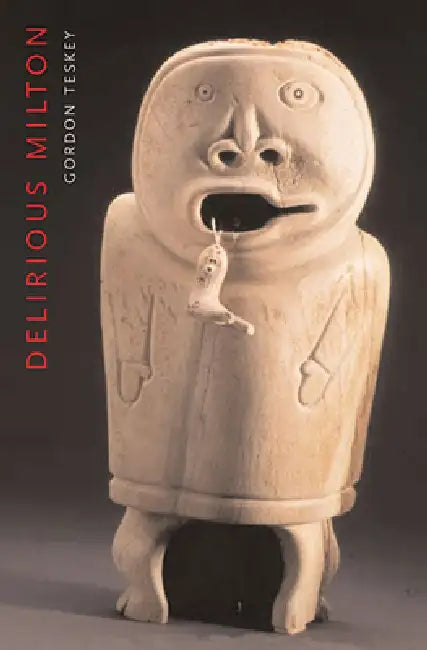 Delirious Milton (English, Gordon Teskey)