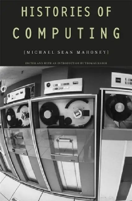 Histories of Computing (English, Michael Sean Mahoney | Thomas Haigh)