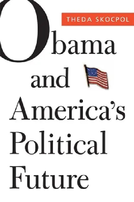 Obama and America's Political Future (English, Theda Skocpol | Larry M. Bartels | Mickey Edwards)