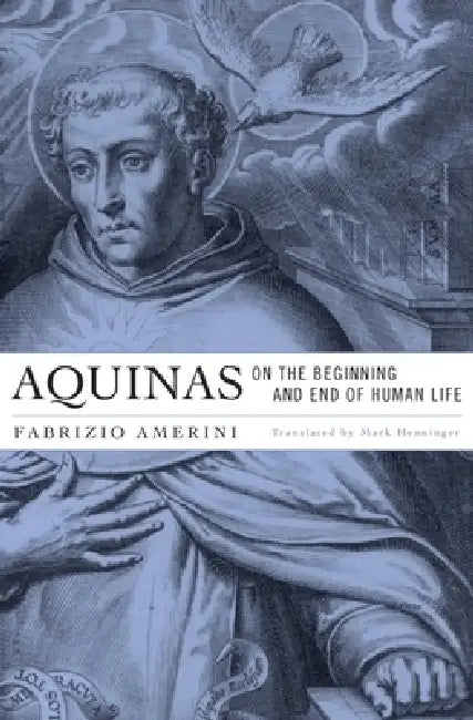 Aquinas on the Beginning and End of Human Life (English, Fabrizio Amerini | Mark Henninger)