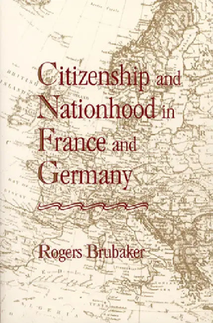Citizenship and Nationhood in France and Germany (English, Rogers Brubaker)