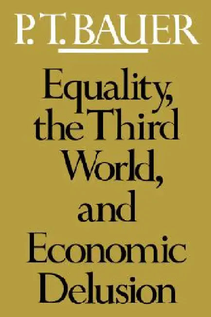 Equality, the Third World, and Economic Delusion (English, Peter Thomas Bauer)