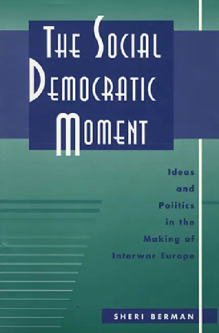 The Social Democratic Moment (English, Sheri Berman)