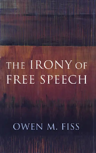 The Irony of Free Speech (English, Owen Fiss)