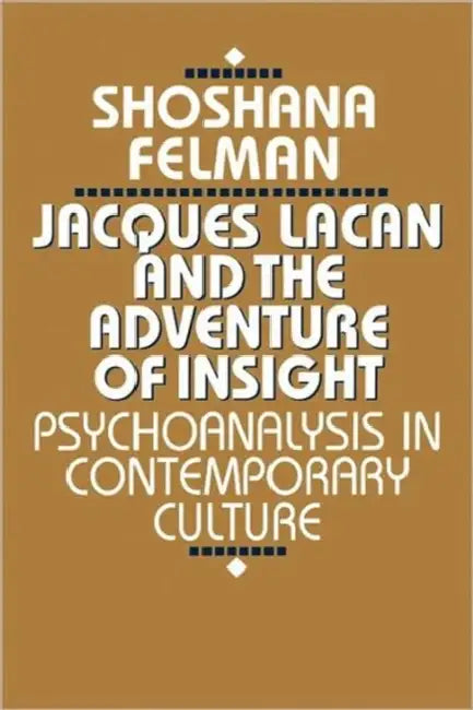 Jacques Lacan and the Adventure of Insight (English, Shoshana Felman)