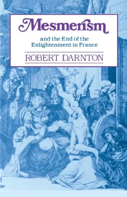 Mesmerism and the End of the Enlightenment in France (English, Robert Darnton)