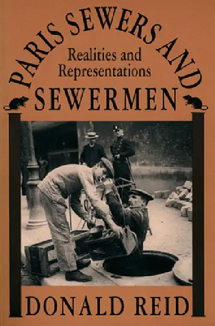 Paris Sewers and Sewermen (English, Donald Reid)