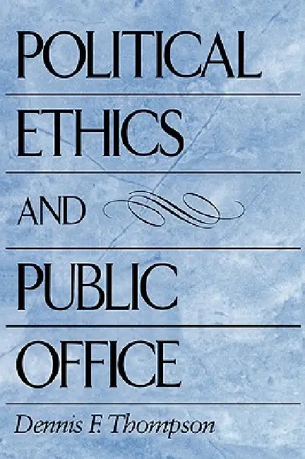 Political Ethics and Public Office (English, Dennis F. Thompson)