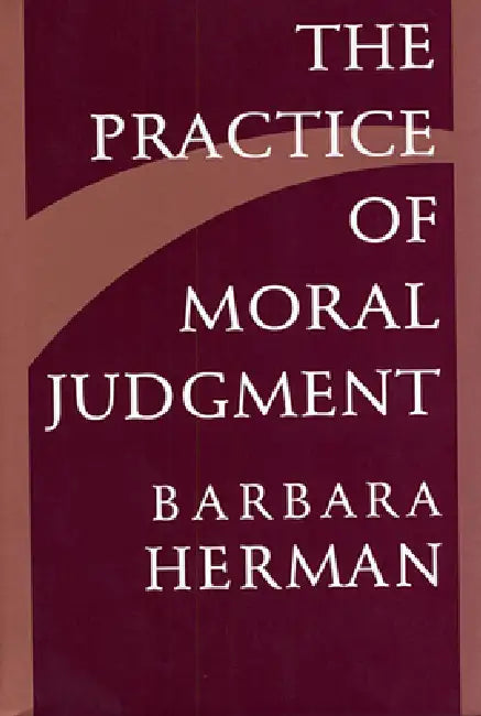 The Practice of Moral Judgment (English, Barbara Herman)