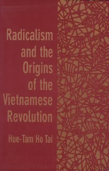 Radicalism and the Origins of the Vietnamese Revolution (English, Hue-Tam Ho Tai)
