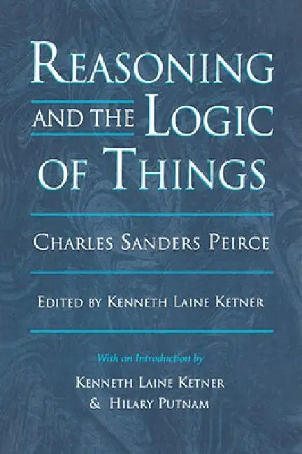 Reasoning and the Logic of Things (English, Charles Sanders Peirce | Kenneth Laine Ketner | Hilary Putnam)