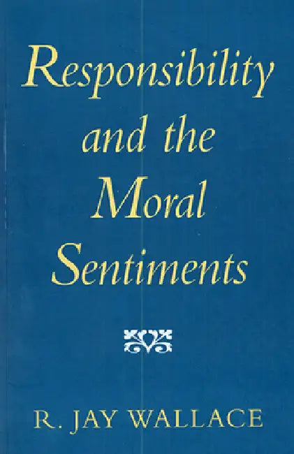 Responsibility and the Moral Sentiments (English, R. Jay Wallace)