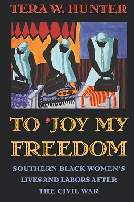 To 'Joy My Freedom (English, Tera W. Hunter)