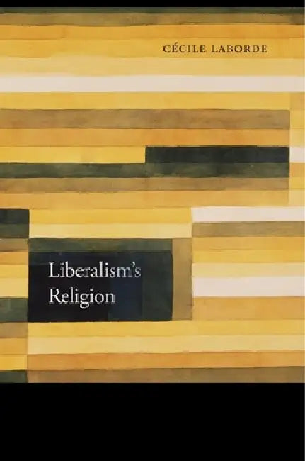 Liberalism's Religion (English, Cécile Laborde)