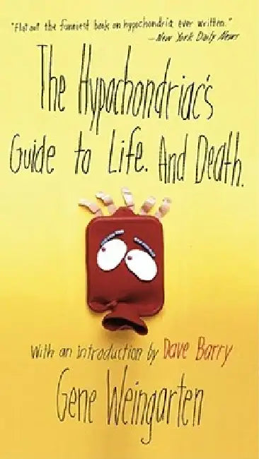 The Hypochondriac's Guide to Life. and Death. (English, Gene Weingarten)