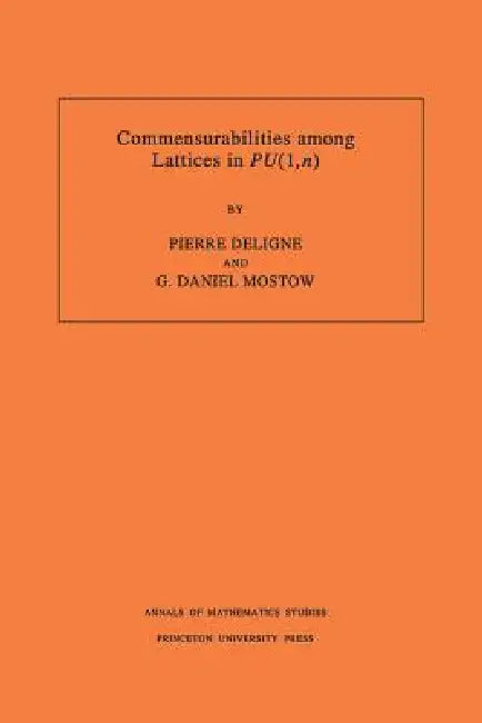 Commensurabilities Among Lattices in Pu (1, N). (Am-132), Volume 132 (English, Pierre R. Deligne | George Daniel Mostow)
