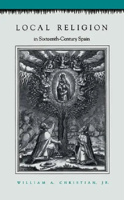 Local Religion in Sixteenth-Century Spain (English, William A. Christian)