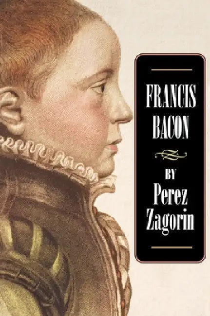 Francis Bacon (English, Perez Zagorin)